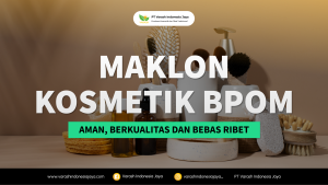 Maklon Kosmetik BPOM_ Aman, Berkualitas dan Bebas Ribet